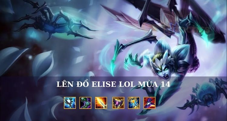 Cách lên đồ elise LMHT mùa mới nhất Cách lên đồ elise LMHT mùa mới nhất