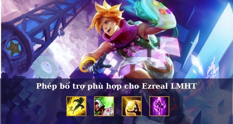 Phép bổ trợ phù hợp cho Ezreal LOL 