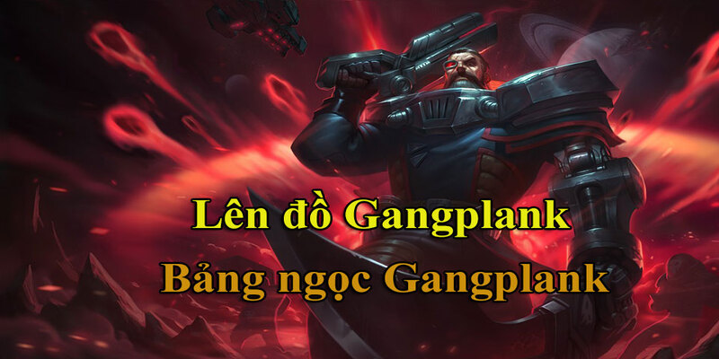 Giới thiệu về tướng Gangplank build LoL Giới thiệu về tướng Gangplank build LoL