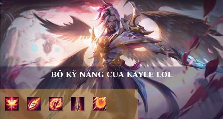 Bộ kỹ năng của Kayle LOL