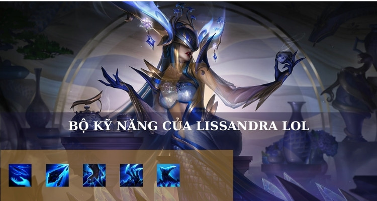 Bộ kỹ năng của Lissandra LOL Bộ kỹ năng của Lissandra LOL
