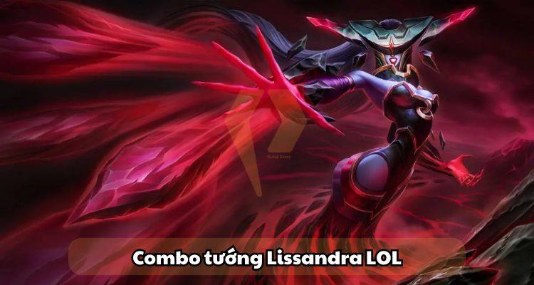 Combo tướng Lissandra LOL Combo tướng Lissandra LOL