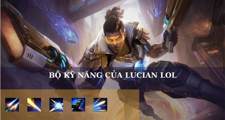 Bộ kỹ năng của Lucian LOL Bộ kỹ năng của Lucian LOL