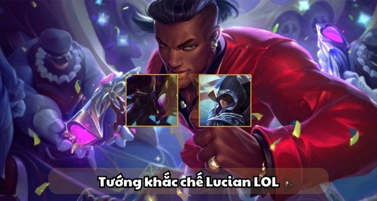 Mẹo khắc chế Lucian LoL hiệu quả Mẹo khắc chế Lucian LoL hiệu quả