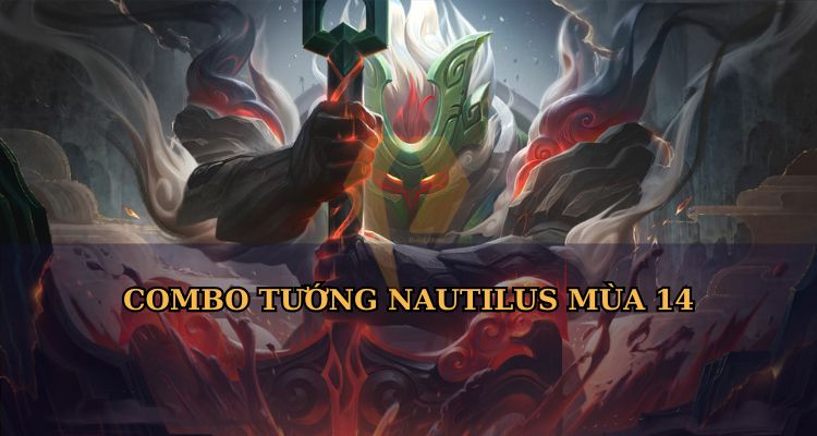 Combo tướng Nautilus LOL