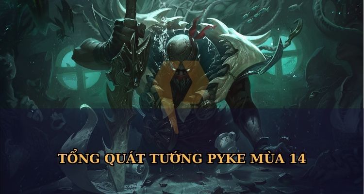 Tổng quan Pyke LOL mùa mới nhất Tổng quan Pyke LOL mùa mới nhất