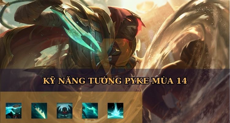 Kỹ năng tướng Pyke LOL mùa mới nhất Kỹ năng tướng Pyke LOL mùa mới nhất