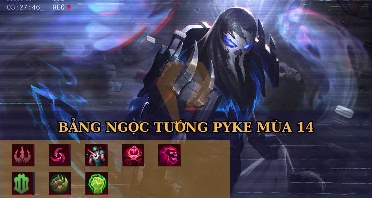 Bảng ngọc Pyke LOL mùa mới nhất Bảng ngọc Pyke LOL mùa mới nhất