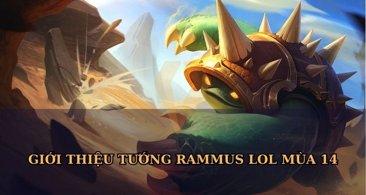 Giới thiệu tướng Rammus LOL Giới thiệu tướng Rammus LOL