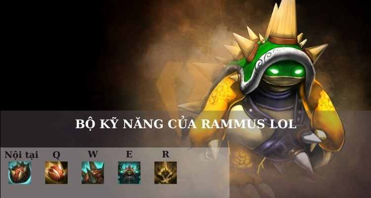 Bộ kỹ năng Rammus LOL Bộ kỹ năng Rammus LOL