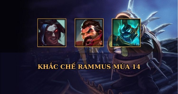 Tướng khắc chế Rammus LOL Tướng khắc chế Rammus LOL