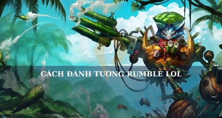 Cách đánh Rumble LOL