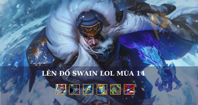 Cách lên đồ Swain top mới nhất