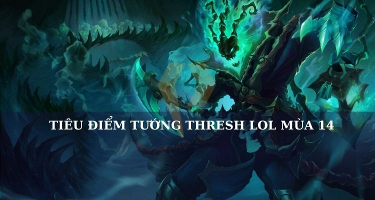 Tiêu điểm tướng Thresh LMHT Tiêu điểm tướng Thresh LMHT