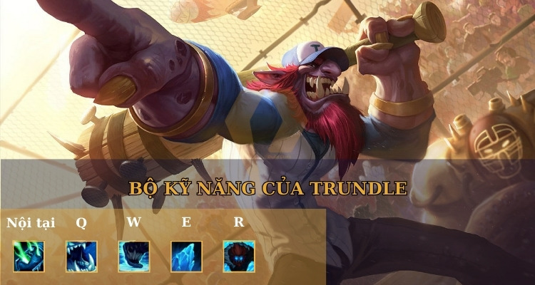 Bộ kỹ năng của Trundle LOL cực mạnh Bộ kỹ năng của Trundle LOL cực mạnh