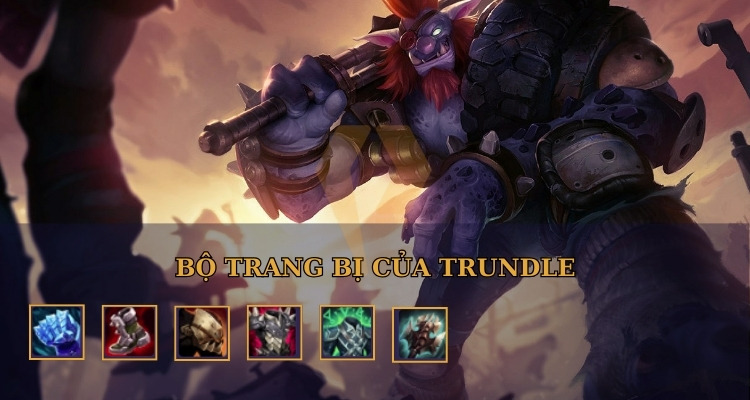 Bộ trang bị của Trundle LOL Bộ trang bị của Trundle LOL