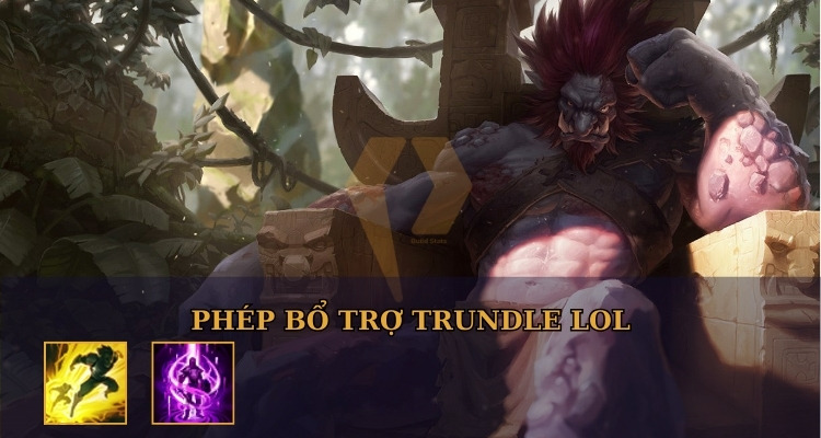 Phép bổ trợ Trundle LOL Phép bổ trợ Trundle LOL