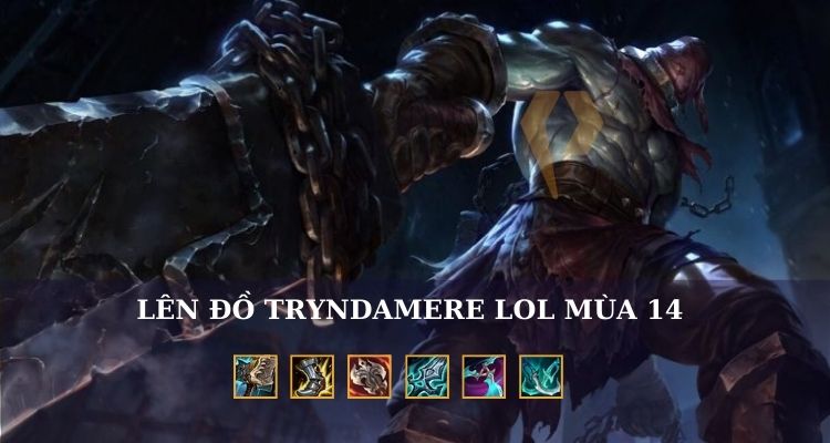 Build đồ Tryndamere top mạnh nhất 