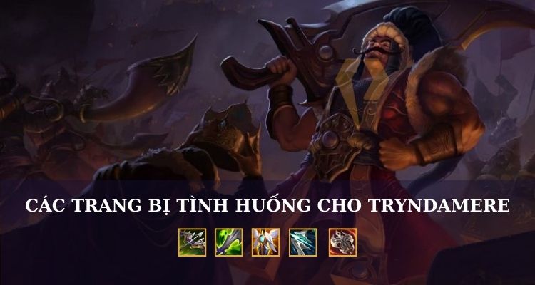 Tryndamere lên đồ gì khi gặp tình huống khó?