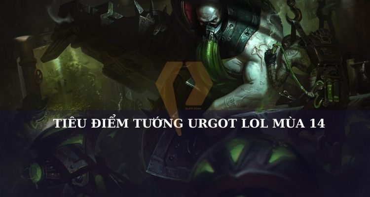 Tiêu điểm tướng Urgot LMHT Tiêu điểm tướng Urgot LMHT