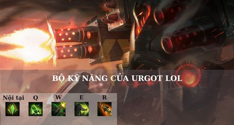 Bộ kỹ năng của Urgot LOL Bộ kỹ năng của Urgot LOL