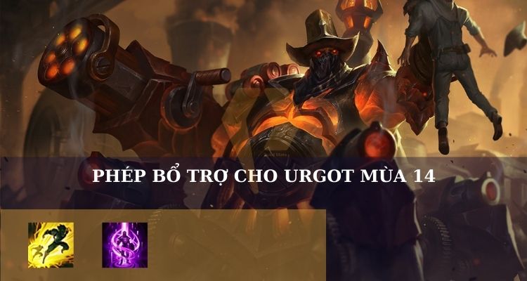Phép bổ trợ cho Urgot LMHT Phép bổ trợ cho Urgot LMHT