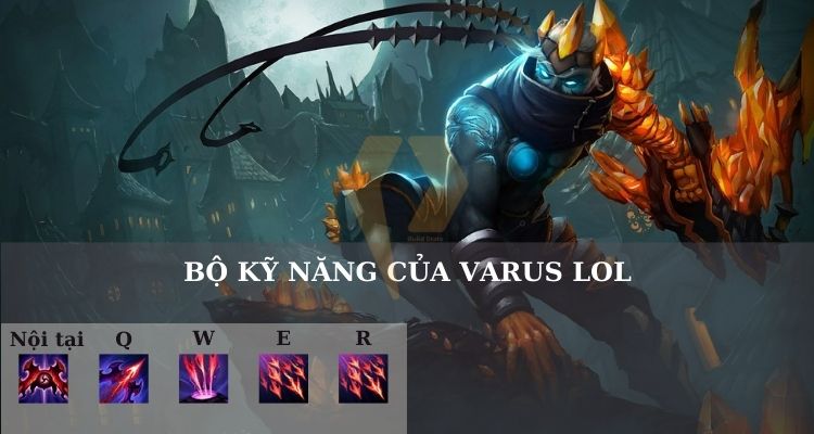 Bộ kỹ năng của Varus LOL Bộ kỹ năng của Varus LOL
