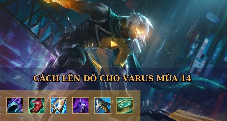 Cách lên đồ cho Varus Cách lên đồ cho Varus