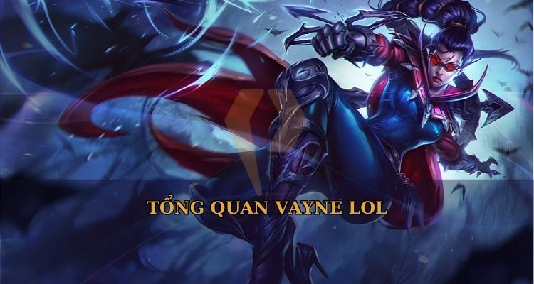 Tổng quan Vayne LOL Tổng quan Vayne LOL
