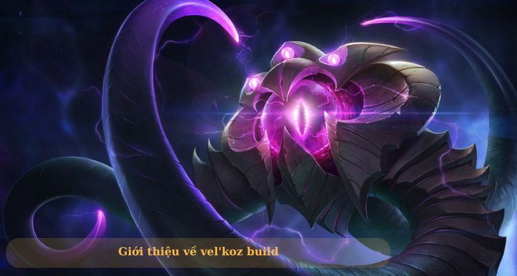 Giới thiệu về Vel’koz LoL Giới thiệu về Vel’koz LoL