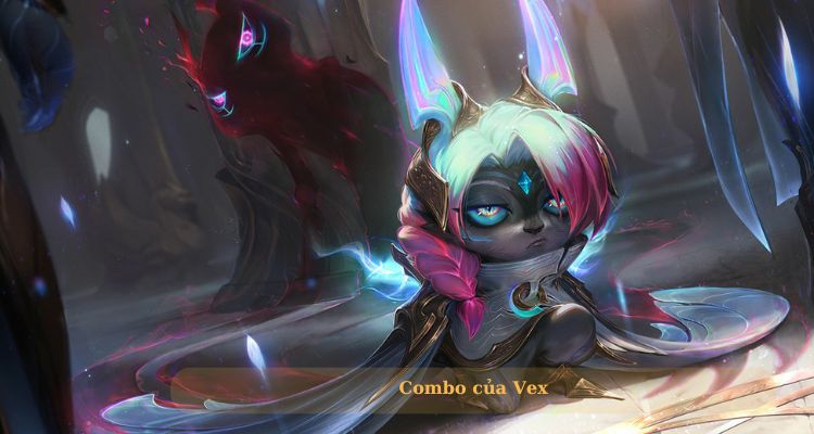 Cách combo của Vex LOL